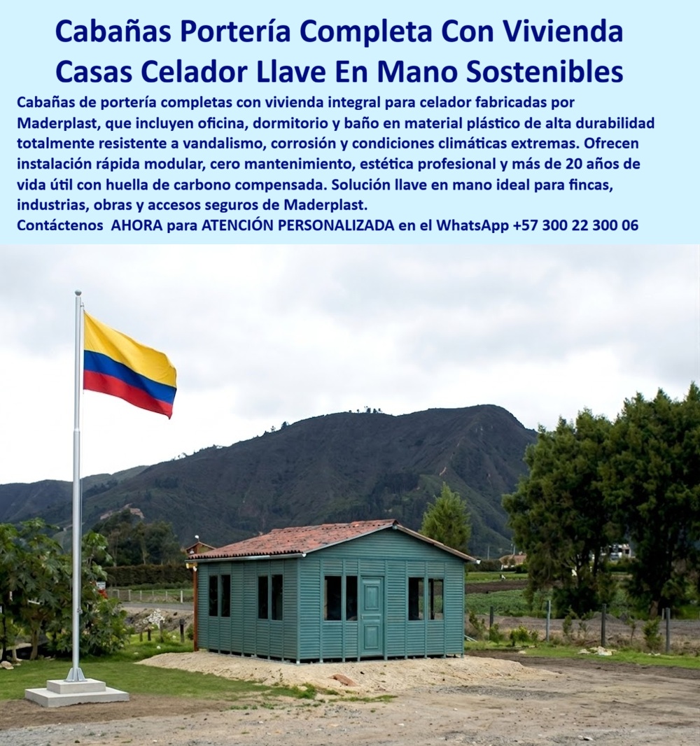 Cabaña De Portería Completa Con Vivienda, Casa Celador Maderplast - Cabaña modular completa color verde azulado con paneles verticales acanalados, techo a dos aguas con tejas tipo española terracota Maderplast, múltiples ventanas con marcos blancos y puerta central, instalada sobre terreno nivelado en zona rural andina colombiana con montaña imponente, árboles nativos y bandera de Colombia en mástil al frente: esta es la casa de celador con oficina, dormitorio y baño integrados que fincas productivas, parcelaciones rurales, plantas industriales, colegios campestres, clubes ecuestres y accesos de propiedad privada en zonas rurales necesitan para garantizar vigilancia permanente real, las 24 horas del día, los 365 días del año, con un celador que tiene condiciones dignas de habitabilidad y no abandona el puesto en turno nocturno porque no tiene dónde descansar ni un baño adecuado. La diferencia entre una garita de vigilancia y una cabaña de portería con vivienda integral no es de tamaño: es de eficacia operativa real. Un celador que hace turno nocturno de 12 horas en una garita sin dormitorio, sin baño y sin espacio para preparar alimentos no puede mantener la vigilancia efectiva que justifica su contratación, y una finca, planta o propiedad que invierte en seguridad privada pero no proporciona las condiciones mínimas de habitabilidad al personal de custodia está invirtiendo en una solución que falla exactamente en el momento más crítico, la madrugada. La cabaña modular Maderplast con oficina integrada, dormitorio y baño completo resuelve esta ecuación de raíz: el celador tiene las condiciones para permanecer en su puesto, alerta y descansado, durante turnos completos sin necesidad de abandonar la propiedad, convirtiendo la inversión en seguridad en una solución real y no en una presencia decorativa diurna. El plástico técnico de alta densidad verde teal con el que Maderplast fabrica los paneles verticales acanalados de esta cabaña es inmune a las condiciones climáticas de las zonas rurales andinas colombianas, que combinan lluvia intensa, frío nocturno, humedad permanente, rayos UV de alta altitud y vientos fuertes en un ciclo climático que destruye en meses cualquier construcción en madera, guadua tratada o materiales aglomerados sin mantenimiento constante. No requiere barnizado, no se pudre, no es atacado por insectos xilófagos ni hongos, no se oxida en ninguna de sus uniones y mantiene su color integral y su geometría estructural durante más de 20 años de exposición permanente a la intemperie rural sin una sola intervención de mantenimiento, eliminando el gasto recurrente en pintura, sellados y reparaciones que hace inviable económicamente cualquier construcción rural tradicional en el mediano plazo. El techo a dos aguas con tejas tipo española terracota no es solo estéticamente armonioso con la arquitectura rural colombiana: es la solución técnica correcta para la evacuación eficiente del alto volumen de lluvia de las zonas andinas, con pendiente calculada para que el agua escurra sin acumulación, sin goteras y sin carga estructural excesiva sobre los paneles. Las múltiples ventanas con marcos blancos garantizan iluminación natural abundante en el interior durante el día, reduciendo el consumo energético de la vivienda del celador y generando el ambiente habitable que determina que el personal permanezca en el puesto a largo plazo sin rotación constante. La casa módulo celaduría con oficina integral sostenible llave en mano, la garita con dormitorio y baño para vigilancia rural, la cabaña de vigilantes con alojamiento completo y el módulo de control con vivienda para accesos de propiedad privada se fabrican sobre plano, a la medida exacta del predio, en colores y configuraciones personalizadas, con fichas técnicas, renders realistas y cotización directa de fábrica. Asesoría Especializada con un Especialista de Maderplast, Atención Personalizada en este WhatsApp +57 300 22 300 06. Cabaña modular completa color verde azulado con paneles verticales acanalados, techo a dos aguas con tejas tipo española terracota Maderplast, múltiples ventanas con marcos blancos y puerta central, instalada sobre terreno nivelado en zona rural andina colombiana con montaña imponente, árboles nativos y bandera de Colombia en mástil al frente: esta es la casa de celador con oficina, dormitorio y baño integrados que fincas productivas, parcelaciones rurales, plantas industriales, colegios campestres, clubes ecuestres y accesos de propiedad privada en zonas rurales necesitan para garantizar vigilancia permanente real, las 24 horas del día, los 365 días del año, con un celador que tiene condiciones dignas de habitabilidad y no abandona el puesto en turno nocturno porque no tiene dónde descansar ni un baño adecuado. La diferencia entre una garita de vigilancia y una cabaña de portería con vivienda integral no es de tamaño: es de eficacia operativa real. Un celador que hace turno nocturno de 12 horas en una garita sin dormitorio, sin baño y sin espacio para preparar alimentos no puede mantener la vigilancia efectiva que justifica su contratación, y una finca, planta o propiedad que invierte en seguridad privada pero no proporciona las condiciones mínimas de habitabilidad al personal de custodia está invirtiendo en una solución que falla exactamente en el momento más crítico, la madrugada. La cabaña modular Maderplast con oficina integrada, dormitorio y baño completo resuelve esta ecuación de raíz: el celador tiene las condiciones para permanecer en su puesto, alerta y descansado, durante turnos completos sin necesidad de abandonar la propiedad, convirtiendo la inversión en seguridad en una solución real y no en una presencia decorativa diurna. El plástico técnico de alta densidad verde teal con el que Maderplast fabrica los paneles verticales acanalados de esta cabaña es inmune a las condiciones climáticas de las zonas rurales andinas colombianas, que combinan lluvia intensa, frío nocturno, humedad permanente, rayos UV de alta altitud y vientos fuertes en un ciclo climático que destruye en meses cualquier construcción en madera, guadua tratada o materiales aglomerados sin mantenimiento constante. No requiere barnizado, no se pudre, no es atacado por insectos xilófagos ni hongos, no se oxida en ninguna de sus uniones y mantiene su color integral y su geometría estructural durante más de 20 años de exposición permanente a la intemperie rural sin una sola intervención de mantenimiento, eliminando el gasto recurrente en pintura, sellados y reparaciones que hace inviable económicamente cualquier construcción rural tradicional en el mediano plazo. El techo a dos aguas con tejas tipo española terracota no es solo estéticamente armonioso con la arquitectura rural colombiana: es la solución técnica correcta para la evacuación eficiente del alto volumen de lluvia de las zonas andinas, con pendiente calculada para que el agua escurra sin acumulación, sin goteras y sin carga estructural excesiva sobre los paneles. Las múltiples ventanas con marcos blancos garantizan iluminación natural abundante en el interior durante el día, reduciendo el consumo energético de la vivienda del celador y generando el ambiente habitable que determina que el personal permanezca en el puesto a largo plazo sin rotación constante. La casa módulo celaduría con oficina integral sostenible llave en mano, la garita con dormitorio y baño para vigilancia rural, la cabaña de vigilantes con alojamiento completo y el módulo de control con vivienda para accesos de propiedad privada se fabrican sobre plano, a la medida exacta del predio, en colores y configuraciones personalizadas, con fichas técnicas, renders realistas y cotización directa de fábrica. Asesoría Especializada con un Especialista de Maderplast, Atención Personalizada en este WhatsApp +57 300 22 300 06. Casa Modulo Celaduria Con Oficina Integral Sostenible Llave En Mano, garita con dormitorio y baño, Cabaña Vigilantes Con Alojamiento Completo, Caseta De Control Cabaña Cabaña De Portería Completa Con Vivienda Casa Celador Maderplast Casa Modulo Celaduria Con Oficina Integral Sostenible Llave En Mano garita con dormitorio y baño Cabaña Vigilantes Con Alojamiento Completo Caseta De Control Cabaña Cabaña modular completa color verde azulado con paneles verticales acanalados, techo a dos aguas con tejas tipo española terracota Maderplast, múltiples ventanas con marcos blancos y puerta central, instalada sobre terreno nivelado en zona rural andina colombiana con montaña imponente, árboles nativos y bandera de Colombia en mástil al frente: esta es la casa de celador con oficina, dormitorio y baño integrados que fincas productivas, parcelaciones rurales, plantas industriales, colegios campestres, clubes ecuestres y accesos de propiedad privada en zonas rurales necesitan para garantizar vigilancia permanente real, las 24 horas del día, los 365 días del año, con un celador que tiene condiciones dignas de habitabilidad y no abandona el puesto en turno nocturno porque no tiene dónde descansar ni un baño adecuado. La diferencia entre una garita de vigilancia y una cabaña de portería con vivienda integral no es de tamaño: es de eficacia operativa real. Un celador que hace turno nocturno de 12 horas en una garita sin dormitorio, sin baño y sin espacio para preparar alimentos no puede mantener la vigilancia efectiva que justifica su contratación, y una finca, planta o propiedad que invierte en seguridad privada pero no proporciona las condiciones mínimas de habitabilidad al personal de custodia está invirtiendo en una solución que falla exactamente en el momento más crítico, la madrugada. La cabaña modular Maderplast con oficina integrada, dormitorio y baño completo resuelve esta ecuación de raíz: el celador tiene las condiciones para permanecer en su puesto, alerta y descansado, durante turnos completos sin necesidad de abandonar la propiedad, convirtiendo la inversión en seguridad en una solución real y no en una presencia decorativa diurna. El plástico técnico de alta densidad verde teal con el que Maderplast fabrica los paneles verticales acanalados de esta cabaña es inmune a las condiciones climáticas de las zonas rurales andinas colombianas, que combinan lluvia intensa, frío nocturno, humedad permanente, rayos UV de alta altitud y vientos fuertes en un ciclo climático que destruye en meses cualquier construcción en madera, guadua tratada o materiales aglomerados sin mantenimiento constante. No requiere barnizado, no se pudre, no es atacado por insectos xilófagos ni hongos, no se oxida en ninguna de sus uniones y mantiene su color integral y su geometría estructural durante más de 20 años de exposición permanente a la intemperie rural sin una sola intervención de mantenimiento, eliminando el gasto recurrente en pintura, sellados y reparaciones que hace inviable económicamente cualquier construcción rural tradicional en el mediano plazo. El techo a dos aguas con tejas tipo española terracota no es solo estéticamente armonioso con la arquitectura rural colombiana: es la solución técnica correcta para la evacuación eficiente del alto volumen de lluvia de las zonas andinas, con pendiente calculada para que el agua escurra sin acumulación, sin goteras y sin carga estructural excesiva sobre los paneles. Las múltiples ventanas con marcos blancos garantizan iluminación natural abundante en el interior durante el día, reduciendo el consumo energético de la vivienda del celador y generando el ambiente habitable que determina que el personal permanezca en el puesto a largo plazo sin rotación constante. La casa módulo celaduría con oficina integral sostenible llave en mano, la garita con dormitorio y baño para vigilancia rural, la cabaña de vigilantes con alojamiento completo y el módulo de control con vivienda para accesos de propiedad privada se fabrican sobre plano, a la medida exacta del predio, en colores y configuraciones personalizadas, con fichas técnicas, renders realistas y cotización directa de fábrica. Asesoría Especializada con un Especialista de Maderplast, Atención Personalizada en este WhatsApp +57 300 22 300 06.