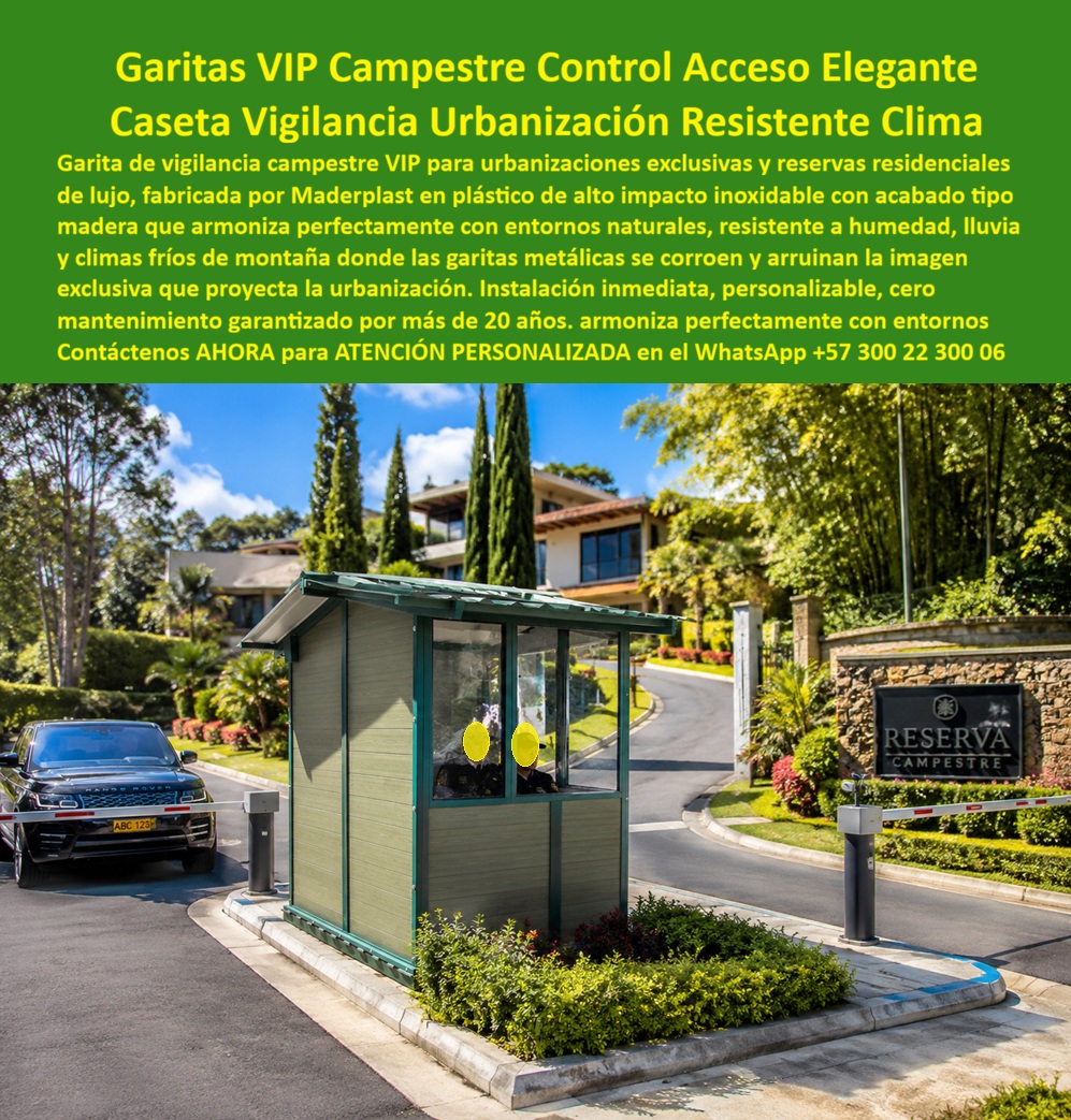 Caseta De Vigilancia Residencial Garita VIP Campestre Maderplast - GARITA VIP CAMPESTRE PARA CONTROL DE ACCESO RESIDENCIAL La garita VIP campestre fabricada por Maderplast ha sido diseñada para urbanizaciones exclusivas, reservas residenciales, condominios campestres y conjuntos de montaña que requieren seguridad permanente, excelente imagen arquitectónica y resistencia a las condiciones climáticas exteriores. La imagen muestra una caseta de vigilancia instalada en el acceso de una urbanización campestre de alto nivel, integrada armónicamente con jardines, zonas verdes y viviendas exclusivas. Esta caseta de seguridad para urbanizaciones elegantes permite realizar control de acceso vehicular y peatonal, vigilancia permanente y atención a residentes y visitantes desde un espacio cómodo, seguro y funcional. Su diseño panorámico mejora la visibilidad del personal de vigilancia y fortalece la percepción de seguridad dentro de la urbanización. Fabricada por Maderplast con polímeros estructurales de alta resistencia y acabados tipo madera, la garita resiste humedad, lluvia, radiación solar, ambientes fríos de montaña y variaciones climáticas permanentes. A diferencia de las estructuras metálicas convencionales, no se oxida, no se deteriora por la humedad y conserva su apariencia durante muchos años, reduciendo los costos de mantenimiento y evitando reparaciones frecuentes. La portería modular campestre se adapta fácilmente a proyectos de condominios, parcelaciones, clubes campestres, reservas naturales, desarrollos turísticos y conjuntos residenciales que buscan una solución durable y de excelente presentación. Su instalación rápida permite reducir tiempos de obra y facilitar la puesta en funcionamiento del sistema de seguridad. Administradores de propiedad horizontal, constructoras, arquitectos, ingenieros, desarrolladores inmobiliarios y directores de proyectos encuentran en Maderplast una solución que combina estética, funcionalidad y durabilidad. El acabado tipo madera armoniza perfectamente con entornos naturales y contribuye a la valorización de los proyectos residenciales de alto nivel. Las pruebas de resistencia, la experiencia en instalaciones reales y el respaldo técnico de Maderplast brindan tranquilidad a quienes deben especificar o aprobar este tipo de infraestructura. La inversión se traduce en menor mantenimiento, mayor vida útil y una excelente relación entre costo y durabilidad. Cuando se busca una garita campestre VIP, una caseta de seguridad para urbanizaciones exclusivas o una portería resistente a la humedad y al clima de montaña, Maderplast ofrece una solución técnica, elegante y confiable que protege la inversión y mejora la imagen del proyecto durante muchos años. Asesoría Especializada Con Ingenieros De Maderplast. Atención Personalizada WhatsApp +57 300 223 0006. Caseta De Seguridad Urbanizaciones Elegantes Y Seguras, Garita Campestre VIP Control De Acceso, Portería Modular Campestre Resistente Clima Y Humedad, Centro De Control Caseta De Vigilancia Residencial Garita VIP Campestre Maderplast Caseta De Seguridad Urbanizaciones Elegantes Y Seguras Garita Campestre VIP Control De Acceso Portería Modular Campestre Resistente Clima Y Humedad Centro De Control GARITA VIP CAMPESTRE PARA CONTROL DE ACCESO RESIDENCIAL La garita VIP campestre fabricada por Maderplast ha sido diseñada para urbanizaciones exclusivas, reservas residenciales, condominios campestres y conjuntos de montaña que requieren seguridad permanente, excelente imagen arquitectónica y resistencia a las condiciones climáticas exteriores. La imagen muestra una caseta de vigilancia instalada en el acceso de una urbanización campestre de alto nivel, integrada armónicamente con jardines, zonas verdes y viviendas exclusivas. Esta caseta de seguridad para urbanizaciones elegantes permite realizar control de acceso vehicular y peatonal, vigilancia permanente y atención a residentes y visitantes desde un espacio cómodo, seguro y funcional. Su diseño panorámico mejora la visibilidad del personal de vigilancia y fortalece la percepción de seguridad dentro de la urbanización. Fabricada por Maderplast con polímeros estructurales de alta resistencia y acabados tipo madera, la garita resiste humedad, lluvia, radiación solar, ambientes fríos de montaña y variaciones climáticas permanentes. A diferencia de las estructuras metálicas convencionales, no se oxida, no se deteriora por la humedad y conserva su apariencia durante muchos años, reduciendo los costos de mantenimiento y evitando reparaciones frecuentes. La portería modular campestre se adapta fácilmente a proyectos de condominios, parcelaciones, clubes campestres, reservas naturales, desarrollos turísticos y conjuntos residenciales que buscan una solución durable y de excelente presentación. Su instalación rápida permite reducir tiempos de obra y facilitar la puesta en funcionamiento del sistema de seguridad. Administradores de propiedad horizontal, constructoras, arquitectos, ingenieros, desarrolladores inmobiliarios y directores de proyectos encuentran en Maderplast una solución que combina estética, funcionalidad y durabilidad. El acabado tipo madera armoniza perfectamente con entornos naturales y contribuye a la valorización de los proyectos residenciales de alto nivel. Las pruebas de resistencia, la experiencia en instalaciones reales y el respaldo técnico de Maderplast brindan tranquilidad a quienes deben especificar o aprobar este tipo de infraestructura. La inversión se traduce en menor mantenimiento, mayor vida útil y una excelente relación entre costo y durabilidad. Cuando se busca una garita campestre VIP, una caseta de seguridad para urbanizaciones exclusivas o una portería resistente a la humedad y al clima de montaña, Maderplast ofrece una solución técnica, elegante y confiable que protege la inversión y mejora la imagen del proyecto durante muchos años. Asesoría Especializada Con Ingenieros De Maderplast. Atención Personalizada WhatsApp +57 300 223 0006.