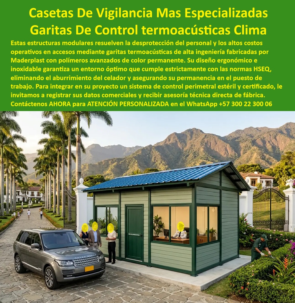 Caseta De Vigilancia Residencial Garita VIP Campestre Maderplast - CASETA DE VIGILANCIA TERMOACÚSTICA PARA CONJUNTOS RESIDENCIALES EXCLUSIVOS La caseta de vigilancia termoacústica Maderplast ha sido desarrollada para conjuntos residenciales, urbanizaciones exclusivas, condominios campestres y proyectos de alto nivel que requieren seguridad permanente, confort laboral y una excelente imagen arquitectónica. La imagen muestra una garita residencial de gran tamaño instalada en un acceso campestre, integrada armónicamente con el paisaje, las zonas verdes y las viviendas de alta valorización. Esta garita de control termoacústica proporciona un ambiente cómodo para el personal de vigilancia gracias a sus espacios amplios, excelente iluminación natural y aislamiento frente al ruido, la humedad y las variaciones climáticas. El diseño permite desarrollar labores de control de acceso, monitoreo, atención a residentes y vigilancia permanente en condiciones adecuadas de trabajo. Fabricada por Maderplast con polímeros estructurales de color integral y alta resistencia, la estructura no se oxida, no se deteriora por la humedad y conserva su apariencia durante muchos años. La resistencia al sol, la lluvia, los ambientes de montaña y las condiciones exteriores reduce considerablemente los costos de mantenimiento y evita los problemas habituales de las casetas metálicas convencionales. La caseta de portería residencial incorpora espacios ergonómicos que contribuyen al bienestar del personal de seguridad y favorecen el cumplimiento de criterios HSEQ, salud ocupacional y confort laboral. El diseño interior puede adaptarse para oficinas de vigilancia, áreas administrativas, servicios sanitarios o zonas de descanso según las necesidades del proyecto. Administradores de propiedad horizontal, desarrolladores inmobiliarios, arquitectos, constructoras e ingenieros encuentran en estas garitas residenciales una solución durable que mejora la imagen del conjunto, incrementa la percepción de seguridad y contribuye a la valorización de la propiedad. La instalación modular permite reducir tiempos de obra y facilitar futuras ampliaciones o adecuaciones. Las pruebas de materiales, la experiencia de Maderplast en proyectos reales y el respaldo técnico ofrecen tranquilidad a quienes deben especificar o aprobar este tipo de infraestructura. La inversión se traduce en menor mantenimiento, mayor vida útil y una operación más eficiente durante muchos años. Cuando se busca una garita de acceso residencial premium, una caseta de vigilancia termoacústica o una portería resistente al clima y a la humedad, Maderplast ofrece una solución técnica, estética y funcional que protege la inversión y mejora la experiencia de residentes, visitantes y personal de vigilancia. Asesoría Especializada Con Ingenieros De Maderplast. Atención Personalizada WhatsApp +57 300 223 0006. Garita Entrada Conjunto Residencial Exclusivo Duradera Resistente Clima, Caseta De Portería Residencial Vigilancia Permanente Garita Acceso Residencial Premium Elegante Caseta De Vigilancia Residencial Garita VIP Campestre Maderplast Garita Entrada Conjunto Residencial Exclusivo Duradera Resistente Clima Caseta De Portería Residencial Vigilancia Permanente Garita Acceso Residencial Premium Elegante CASETA DE VIGILANCIA TERMOACÚSTICA PARA CONJUNTOS RESIDENCIALES EXCLUSIVOS La caseta de vigilancia termoacústica Maderplast ha sido desarrollada para conjuntos residenciales, urbanizaciones exclusivas, condominios campestres y proyectos de alto nivel que requieren seguridad permanente, confort laboral y una excelente imagen arquitectónica. La imagen muestra una garita residencial de gran tamaño instalada en un acceso campestre, integrada armónicamente con el paisaje, las zonas verdes y las viviendas de alta valorización. Esta garita de control termoacústica proporciona un ambiente cómodo para el personal de vigilancia gracias a sus espacios amplios, excelente iluminación natural y aislamiento frente al ruido, la humedad y las variaciones climáticas. El diseño permite desarrollar labores de control de acceso, monitoreo, atención a residentes y vigilancia permanente en condiciones adecuadas de trabajo. Fabricada por Maderplast con polímeros estructurales de color integral y alta resistencia, la estructura no se oxida, no se deteriora por la humedad y conserva su apariencia durante muchos años. La resistencia al sol, la lluvia, los ambientes de montaña y las condiciones exteriores reduce considerablemente los costos de mantenimiento y evita los problemas habituales de las casetas metálicas convencionales. La caseta de portería residencial incorpora espacios ergonómicos que contribuyen al bienestar del personal de seguridad y favorecen el cumplimiento de criterios HSEQ, salud ocupacional y confort laboral. El diseño interior puede adaptarse para oficinas de vigilancia, áreas administrativas, servicios sanitarios o zonas de descanso según las necesidades del proyecto. Administradores de propiedad horizontal, desarrolladores inmobiliarios, arquitectos, constructoras e ingenieros encuentran en estas garitas residenciales una solución durable que mejora la imagen del conjunto, incrementa la percepción de seguridad y contribuye a la valorización de la propiedad. La instalación modular permite reducir tiempos de obra y facilitar futuras ampliaciones o adecuaciones. Las pruebas de materiales, la experiencia de Maderplast en proyectos reales y el respaldo técnico ofrecen tranquilidad a quienes deben especificar o aprobar este tipo de infraestructura. La inversión se traduce en menor mantenimiento, mayor vida útil y una operación más eficiente durante muchos años. Cuando se busca una garita de acceso residencial premium, una caseta de vigilancia termoacústica o una portería resistente al clima y a la humedad, Maderplast ofrece una solución técnica, estética y funcional que protege la inversión y mejora la experiencia de residentes, visitantes y personal de vigilancia. Asesoría Especializada Con Ingenieros De Maderplast. Atención Personalizada WhatsApp +57 300 223 0006.