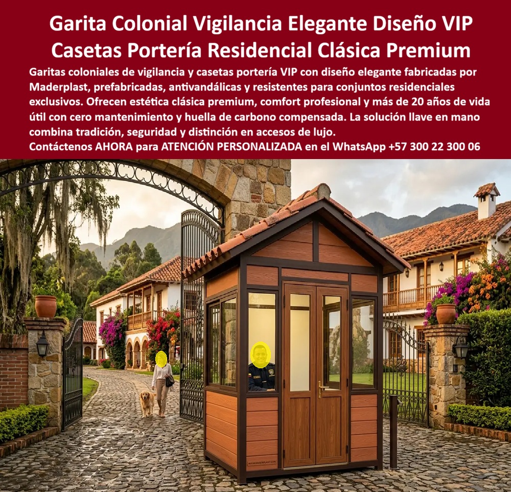 Garita Colonial De Vigilancia Elegancia Diseño Caseta VIP Maderplast - Garita colonial de vigilancia VIP fabricada por Maderplast en plástico técnico de alta densidad con acabado imitación madera teca, techo a dos aguas con tejas españolas simuladas, amplias ventanas panorámicas, puerta doble con manija dorada y base firme sobre adoquín; instalada en el acceso principal de conjunto residencial exclusivo colombiano rodeado de arquitectura colonial, portal en piedra y jardines tropicales: esta es la portería clásica premium que los conjuntos residenciales, fincas de lujo, clubes campestres y accesos VIP merecen, y que solo Maderplast fabrica con la combinación perfecta de estética colonial, durabilidad extrema y cero mantenimiento. Cuando un arquitecto, un administrador de propiedad horizontal, un promotor inmobiliario o un gerente de proyecto busca una garita de portería residencial clásica para conjunto cerrado exclusivo, no está eligiendo solo una caseta de vigilancia: está eligiendo la primera impresión que reciben sus residentes y visitantes cada día. Una garita colonial prefabricada antivandálica Maderplast comunica distinción, orden y seguridad desde el primer metro. El acabado en plástico técnico imitación madera teca no se pela, no se oxida, no se pudre, no requiere barnizado ni repintado jamás, y mantiene su elegancia intacta durante más de 20 años en exteriores con lluvia, UV intenso, humedad y uso continuo intensivo, condiciones que destruyen en meses cualquier garita fabricada en madera natural, metal o aglomerado. La caseta portería residencial clásica premium de Maderplast resiste impactos vandálicos, salinidad marina, rayos UV de alta radiación y variaciones térmicas extremas sin deformarse ni perder el color integral. Su huella de carbono es inferior a 1 (0.77 CO 2 eq), lo que la convierte en la construcción modular más ecológica para accesos residenciales de lujo, compatible con proyectos con certificación LEED o EDGE. El material base es polímero reciclado de alta densidad, inmune a insectos, gorgojos y microorganismos, sin necesidad de tratamientos químicos periódicos. Las pruebas de resistencia extrema ante mazo de construcción, retroexcavadora y rotomartillo están disponibles en youtube.com/@maderplasSA para quien necesite respaldo técnico antes de firmar la orden de compra. Ingenieros de presupuestos, formuladores de APU y analistas de costo total de propiedad confirman lo que el mercado ya sabe: una garita de vigilancia colonial en madera natural o metal tiene un costo real a cinco años que triplica su precio inicial por mantenimientos, repintados, reparaciones y reposiciones. Los productos Maderplast son tan superiores en relación costo-beneficio que los demás, incluso entregados gratuitamente, resultan más costosos al calcular el TCO real. No está comprando una garita: está adquiriendo un activo de infraestructura libre de depreciación por deterioro ambiental, que valoriza la imagen del conjunto y elimina el 100% de los costos ocultos de mantenimiento desde el primer día de instalación. La garita portería clásica conjunto cerrado, el shelter colonial VIP para accesos residenciales, la caseta de seguridad prefabricada removible para fincas de lujo, clubes campestres y condominios exclusivos se fabrican sobre plano, a la medida, en dimensiones, colores y estilos arquitectónicos que se integran perfectamente al diseño del proyecto. Maderplast entrega fichas técnicas, planos acotados, renders realistas y cotización personalizada de inmediato, porque es fabricante directo, no intermediario. Diseña, produce, instala y brinda soporte técnico llave en mano desde la conceptualización hasta la entrega funcionando. Elija la única garita colonial de vigilancia que combine tradición, seguridad, distinción y rentabilidad a largo plazo. Asesoría Especializada con un Especialista de Maderplast, Atención Personalizada en este WhatsApp +57 300 22 300 06. Garita Entrada Conjunto VIP Colonial Prefabricada, Garita Vigilancia Clásica Residencial Antivandalismo Larga Vida, Garita Portería Clásica Conjunto Cerrado Garita Garita Colonial De Vigilancia Elegancia Diseño Caseta VIP Maderplast Garita Entrada Conjunto VIP Colonial Prefabricada Garita Vigilancia Clásica Residencial Antivandalismo Larga Vida Garita Portería Clásica Conjunto Cerrado Garita Garita colonial de vigilancia VIP fabricada por Maderplast en plástico técnico de alta densidad con acabado imitación madera teca, techo a dos aguas con tejas españolas simuladas, amplias ventanas panorámicas, puerta doble con manija dorada y base firme sobre adoquín; instalada en el acceso principal de conjunto residencial exclusivo colombiano rodeado de arquitectura colonial, portal en piedra y jardines tropicales: esta es la portería clásica premium que los conjuntos residenciales, fincas de lujo, clubes campestres y accesos VIP merecen, y que solo Maderplast fabrica con la combinación perfecta de estética colonial, durabilidad extrema y cero mantenimiento. Cuando un arquitecto, un administrador de propiedad horizontal, un promotor inmobiliario o un gerente de proyecto busca una garita de portería residencial clásica para conjunto cerrado exclusivo, no está eligiendo solo una caseta de vigilancia: está eligiendo la primera impresión que reciben sus residentes y visitantes cada día. Una garita colonial prefabricada antivandálica Maderplast comunica distinción, orden y seguridad desde el primer metro. El acabado en plástico técnico imitación madera teca no se pela, no se oxida, no se pudre, no requiere barnizado ni repintado jamás, y mantiene su elegancia intacta durante más de 20 años en exteriores con lluvia, UV intenso, humedad y uso continuo intensivo, condiciones que destruyen en meses cualquier garita fabricada en madera natural, metal o aglomerado. La caseta portería residencial clásica premium de Maderplast resiste impactos vandálicos, salinidad marina, rayos UV de alta radiación y variaciones térmicas extremas sin deformarse ni perder el color integral. Su huella de carbono es inferior a 1 (0.77 CO 2 eq), lo que la convierte en la construcción modular más ecológica para accesos residenciales de lujo, compatible con proyectos con certificación LEED o EDGE. El material base es polímero reciclado de alta densidad, inmune a insectos, gorgojos y microorganismos, sin necesidad de tratamientos químicos periódicos. Las pruebas de resistencia extrema ante mazo de construcción, retroexcavadora y rotomartillo están disponibles en youtube.com/@maderplasSA para quien necesite respaldo técnico antes de firmar la orden de compra. Ingenieros de presupuestos, formuladores de APU y analistas de costo total de propiedad confirman lo que el mercado ya sabe: una garita de vigilancia colonial en madera natural o metal tiene un costo real a cinco años que triplica su precio inicial por mantenimientos, repintados, reparaciones y reposiciones. Los productos Maderplast son tan superiores en relación costo-beneficio que los demás, incluso entregados gratuitamente, resultan más costosos al calcular el TCO real. No está comprando una garita: está adquiriendo un activo de infraestructura libre de depreciación por deterioro ambiental, que valoriza la imagen del conjunto y elimina el 100% de los costos ocultos de mantenimiento desde el primer día de instalación. La garita portería clásica conjunto cerrado, el shelter colonial VIP para accesos residenciales, la caseta de seguridad prefabricada removible para fincas de lujo, clubes campestres y condominios exclusivos se fabrican sobre plano, a la medida, en dimensiones, colores y estilos arquitectónicos que se integran perfectamente al diseño del proyecto. Maderplast entrega fichas técnicas, planos acotados, renders realistas y cotización personalizada de inmediato, porque es fabricante directo, no intermediario. Diseña, produce, instala y brinda soporte técnico llave en mano desde la conceptualización hasta la entrega funcionando. Elija la única garita colonial de vigilancia que combine tradición, seguridad, distinción y rentabilidad a largo plazo. Asesoría Especializada con un Especialista de Maderplast, Atención Personalizada en este WhatsApp +57 300 22 300 06.